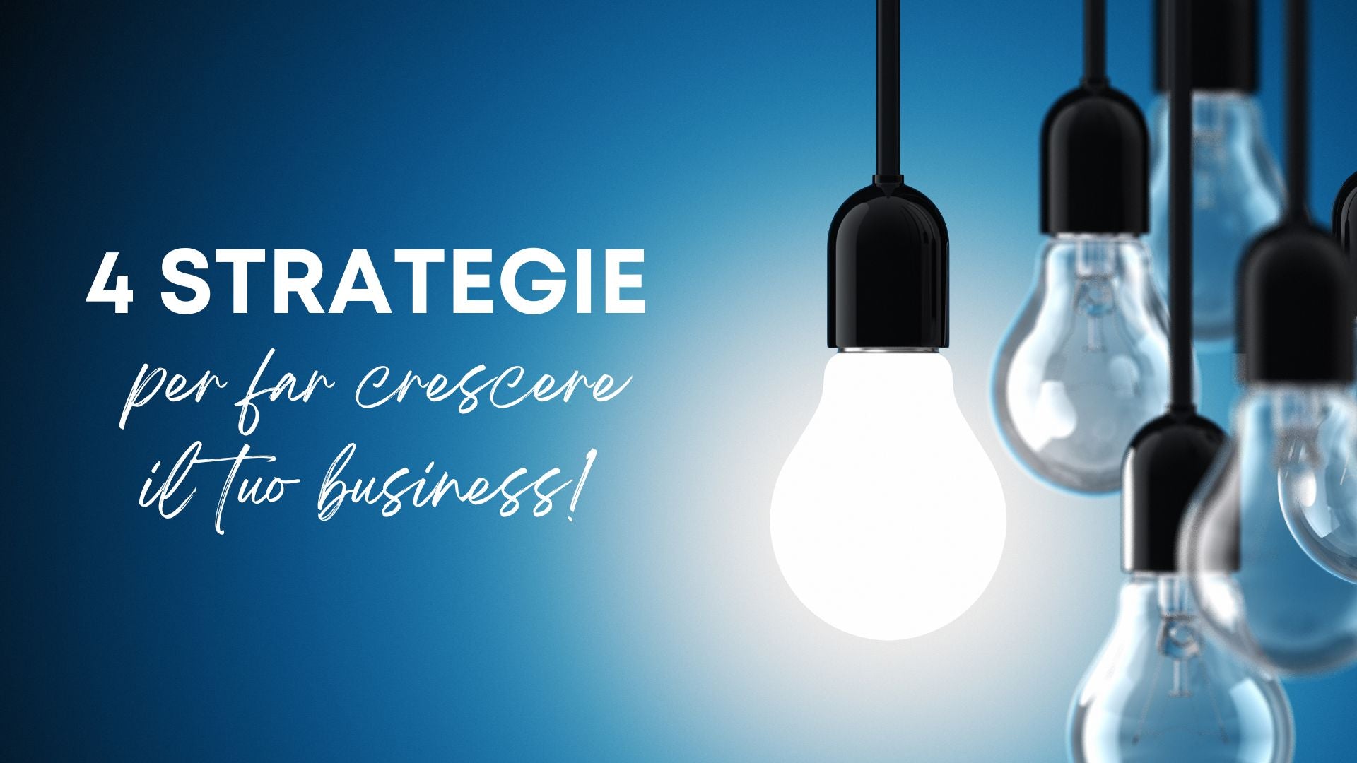 Quattro strategie per far crescere il tuo business!